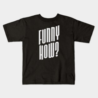 Funny How? Typography Motivational Kids T-Shirt